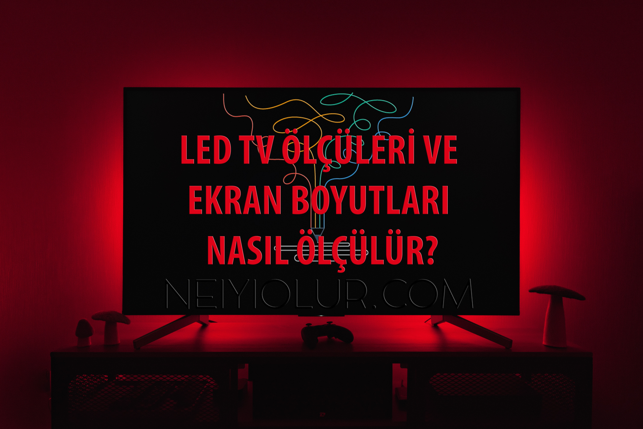 LED TV ÖLÇÜLERİ VE EKRAN BOYUTLARI NASIL ÖLÇÜLÜR