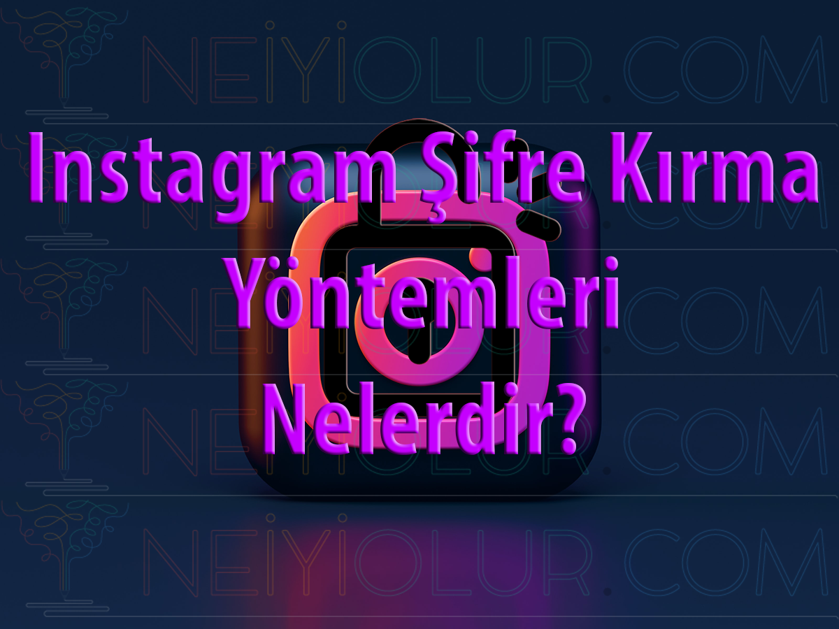Instagram Şifre Kırma Yöntemleri Nelerdir?