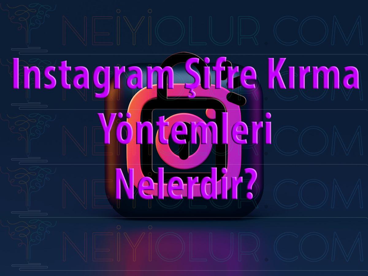 Instagram şifre kırma yöntemleri nelerdir?