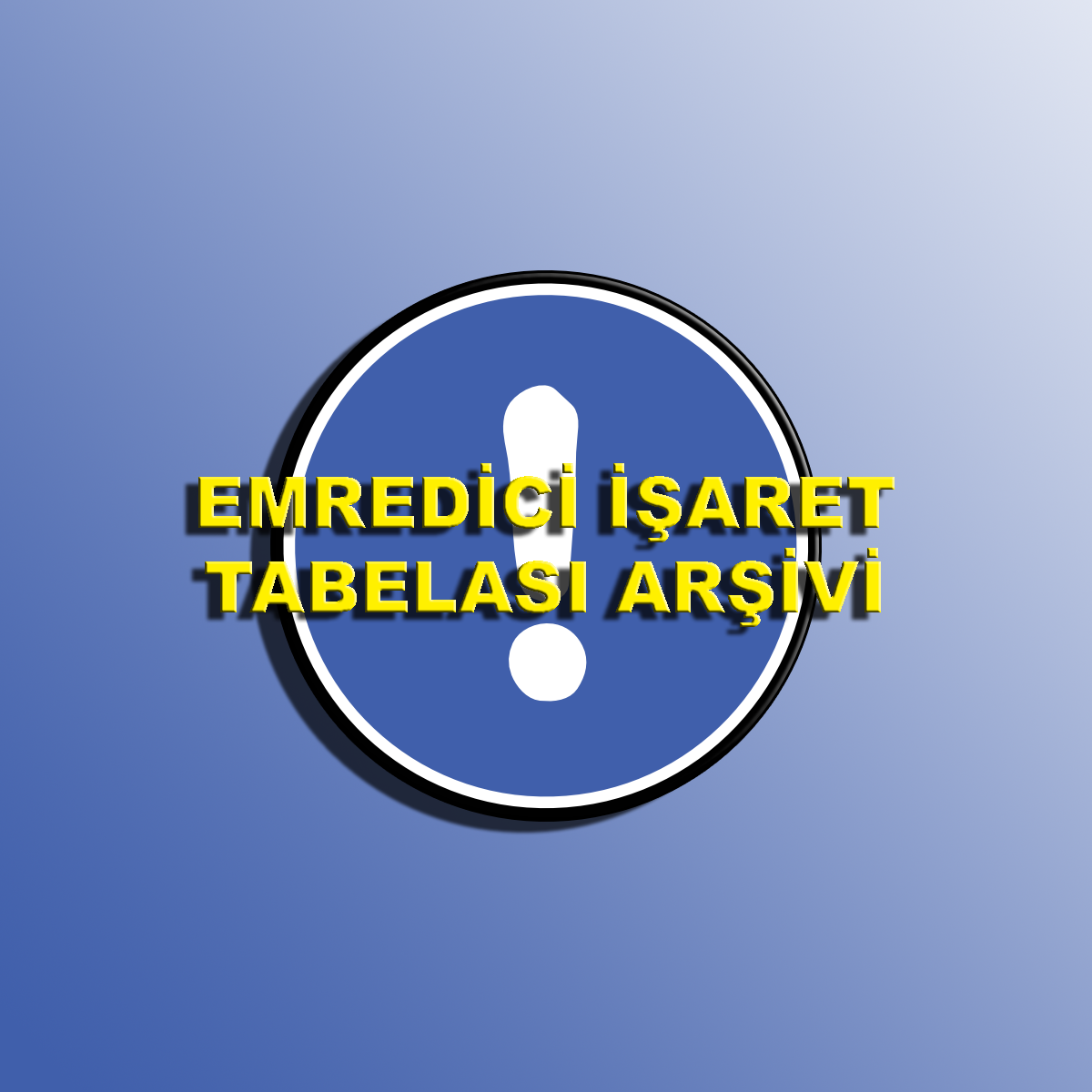 İş Güvenliği Emredici İşaret Tabelası Arşivi İndir