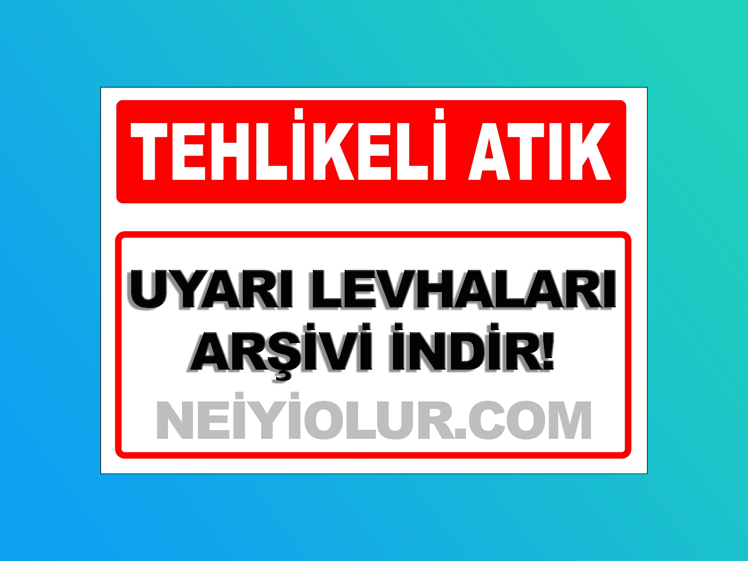 Tehlikeli Atık Uyarı Levhaları Arşivi