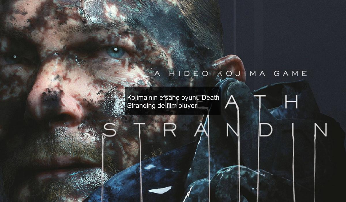 Kojima’nın efsane oyunu Death Stranding de film oluyor